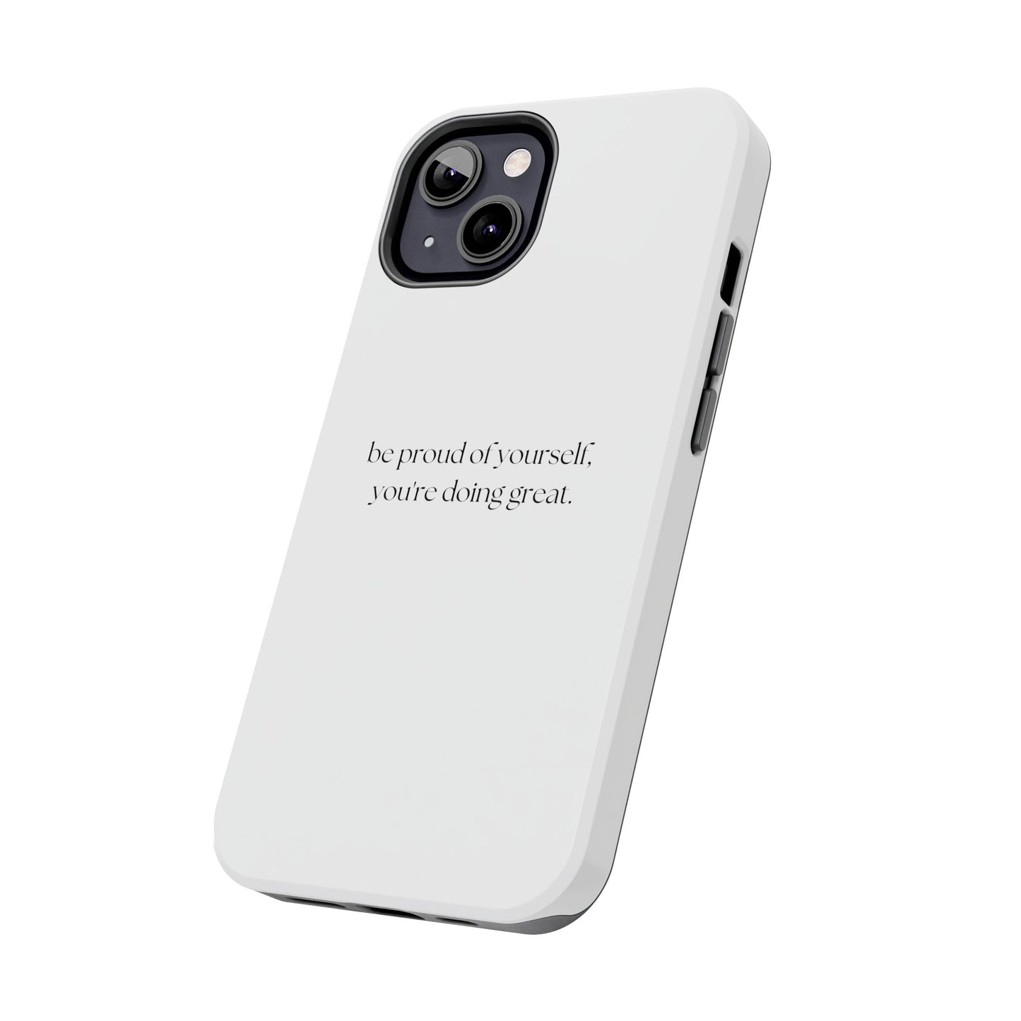 Be Proud Of Yourself, You're Doing Great iPhone Case