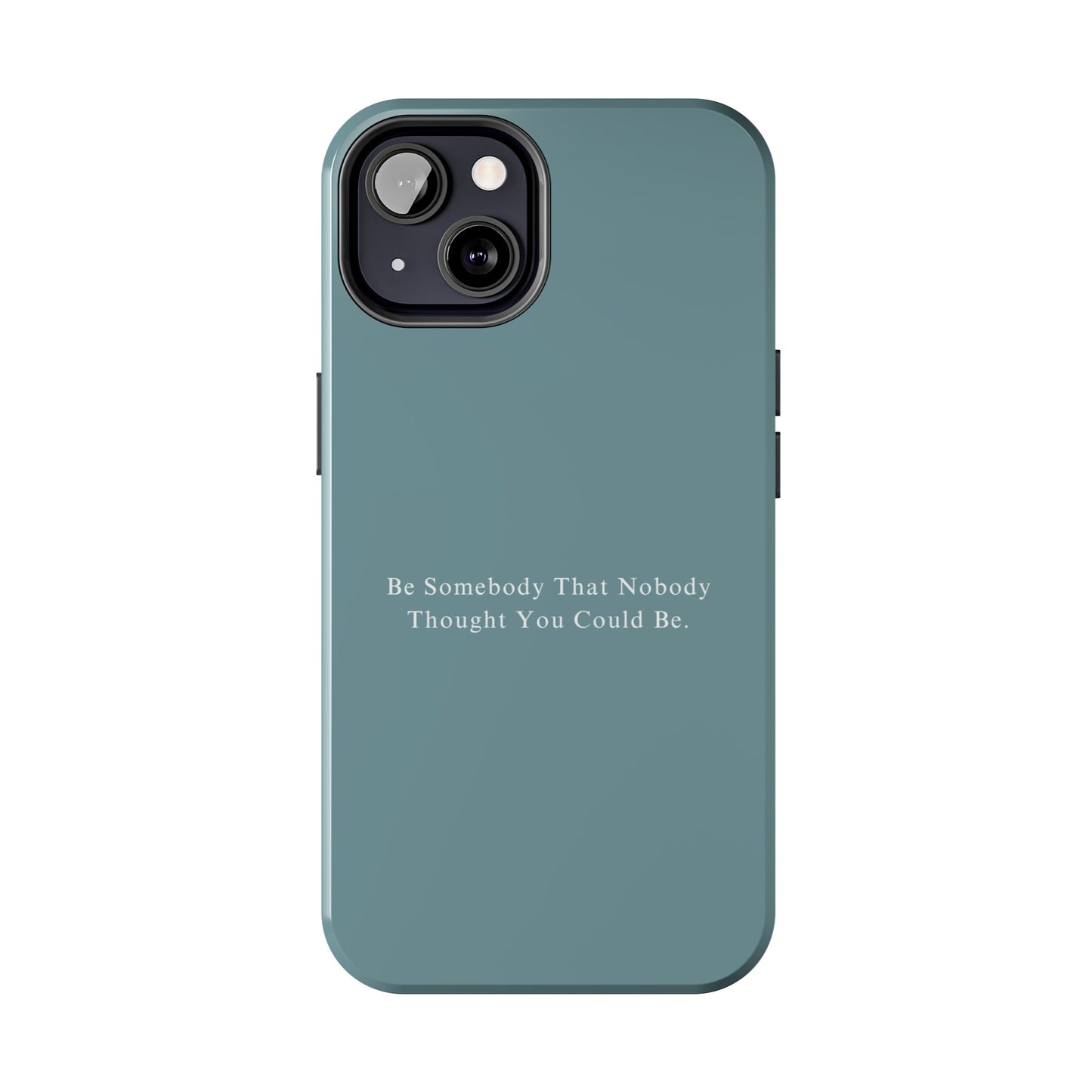 Be Somebody That No Body Thought You Could Be iPhone Case