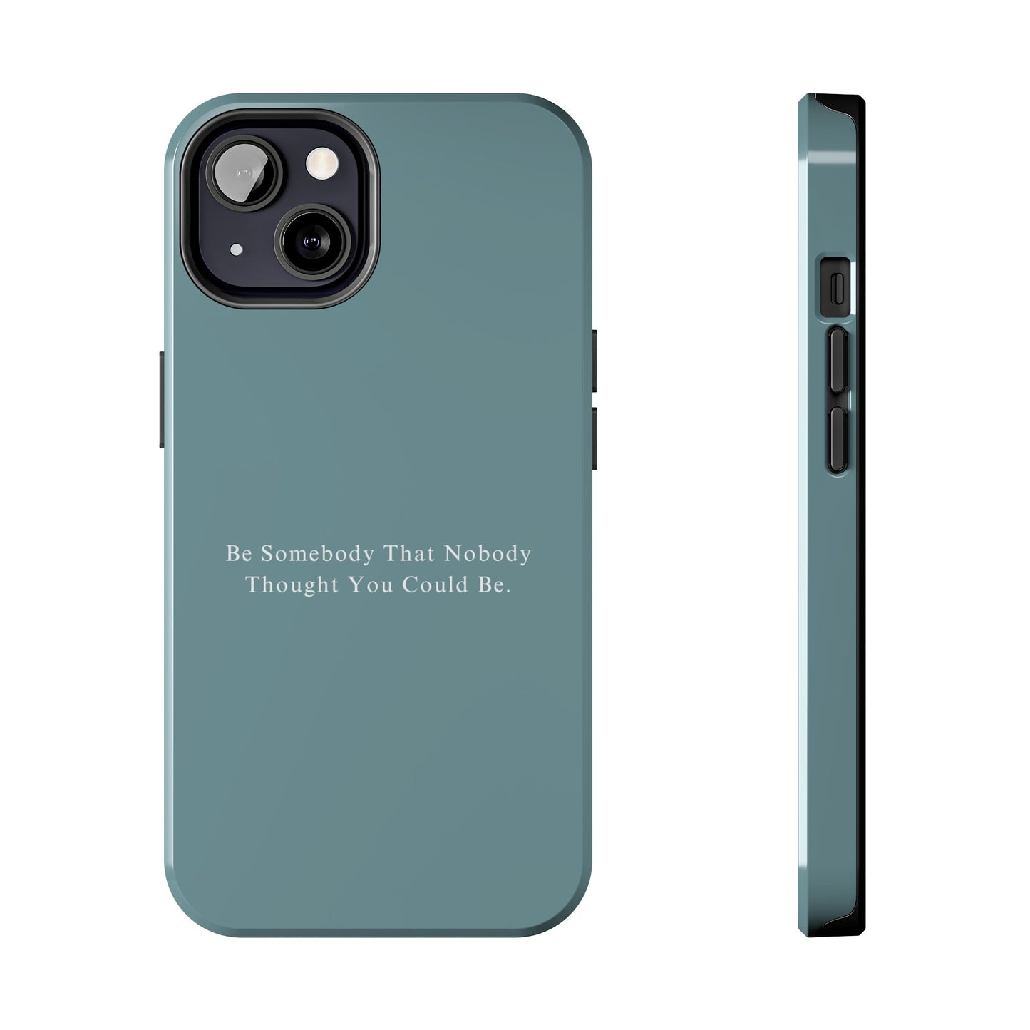 Be Somebody That No Body Thought You Could Be iPhone Case